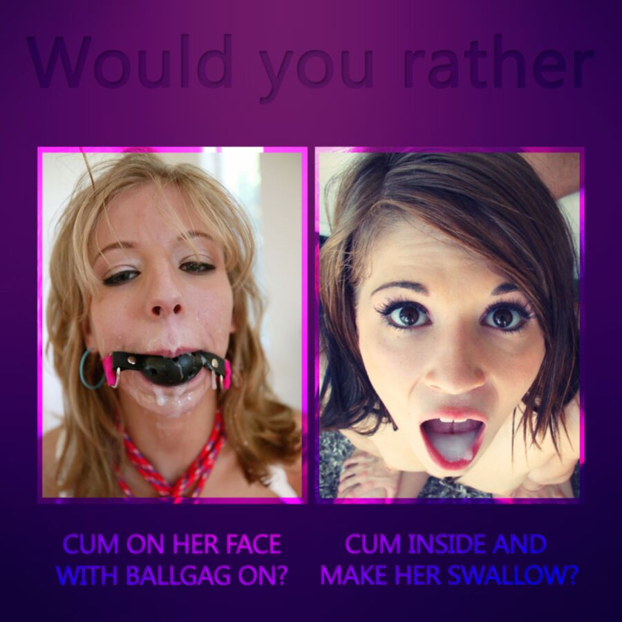Free porn pics of Would you rather? 6 of 6 pics