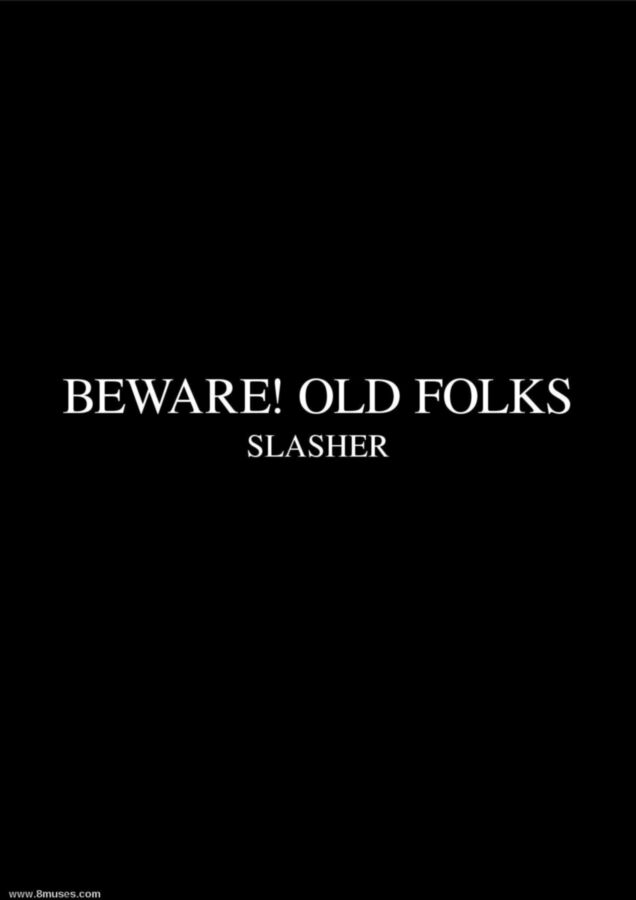 Free porn pics of Slasher : beware old folks 3 of 41 pics