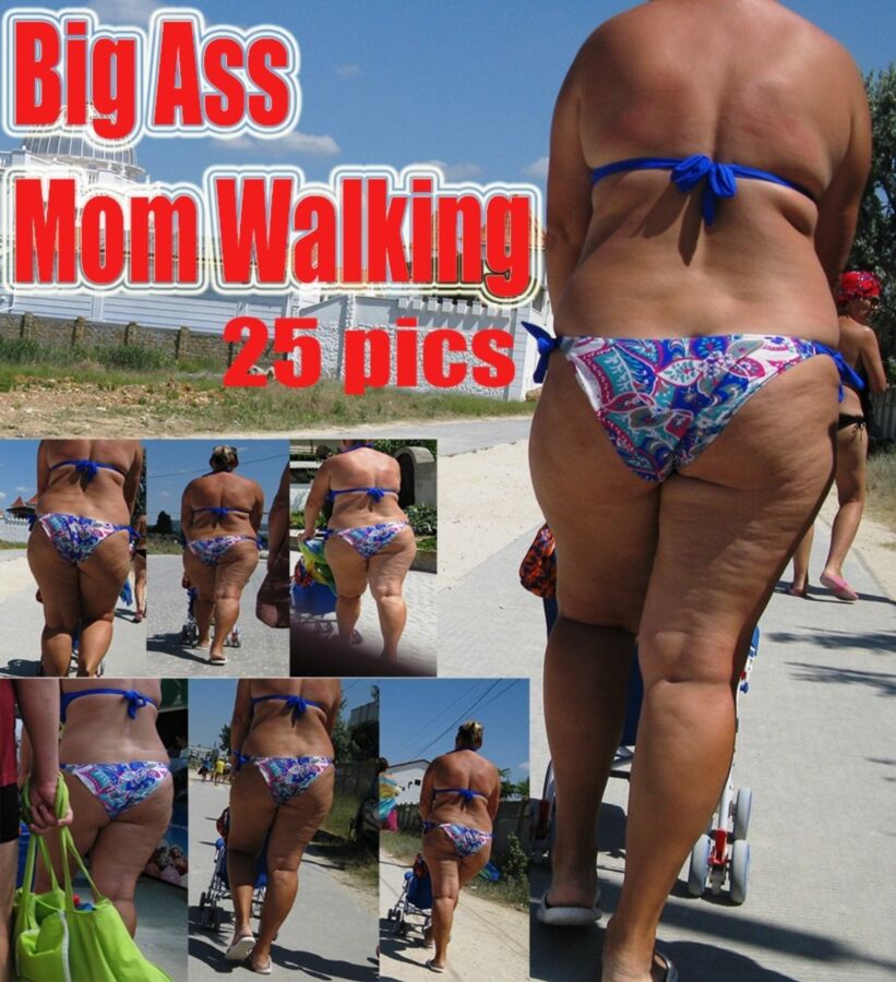 Free porn pics of Big Ass Mom Walking 1 of 1 pics