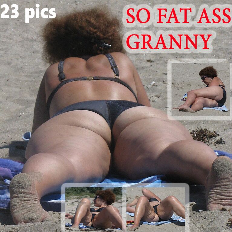 Free porn pics of SO FAT ASS GRANNY CANDID 1 of 1 pics
